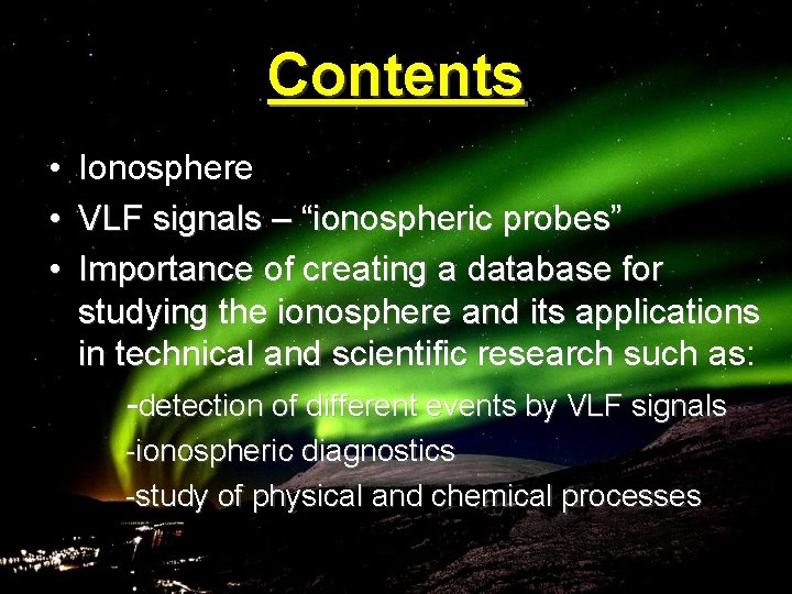 Contents • • • Ionosphere VLF signals – “ionospheric probes” Importance of creating a