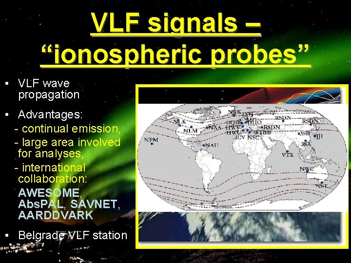 VLF signals – “ionospheric probes” • VLF wave propagation • Advantages: - continual emission,