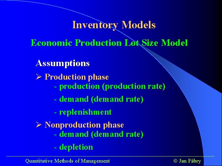 Inventory Models Economic Production Lot Size Model Assumptions Ø Production phase - production (production