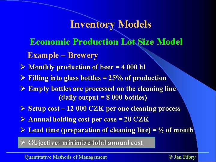 Inventory Models Economic Production Lot Size Model Example – Brewery Ø Monthly production of