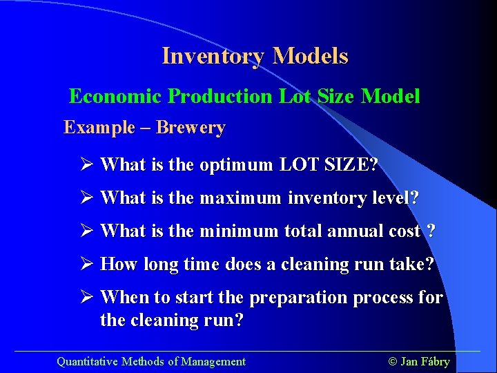Inventory Models Economic Production Lot Size Model Example – Brewery Ø What is the