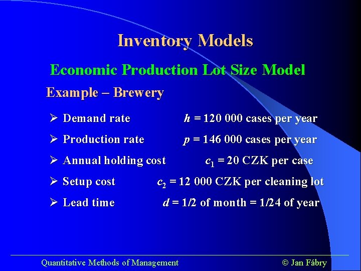 Inventory Models Economic Production Lot Size Model Example – Brewery Ø Demand rate h