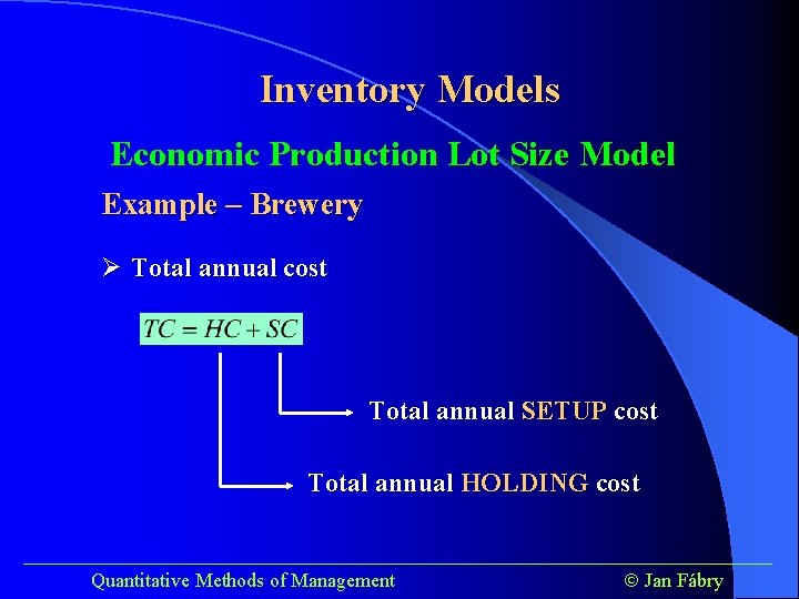 Inventory Models Economic Production Lot Size Model Example – Brewery Ø Total annual cost