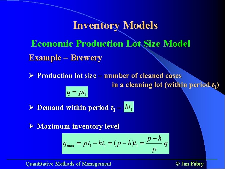 Inventory Models Economic Production Lot Size Model Example – Brewery Ø Production lot size