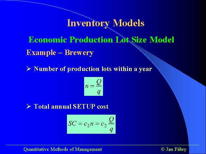 Inventory Models Economic Production Lot Size Model Example – Brewery Ø Number of production