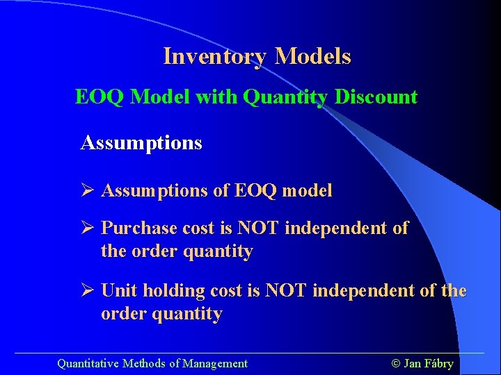 Inventory Models EOQ Model with Quantity Discount Assumptions Ø Assumptions of EOQ model Ø