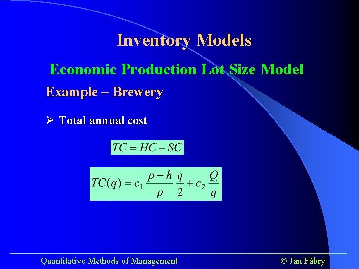 Inventory Models Economic Production Lot Size Model Example – Brewery Ø Total annual cost