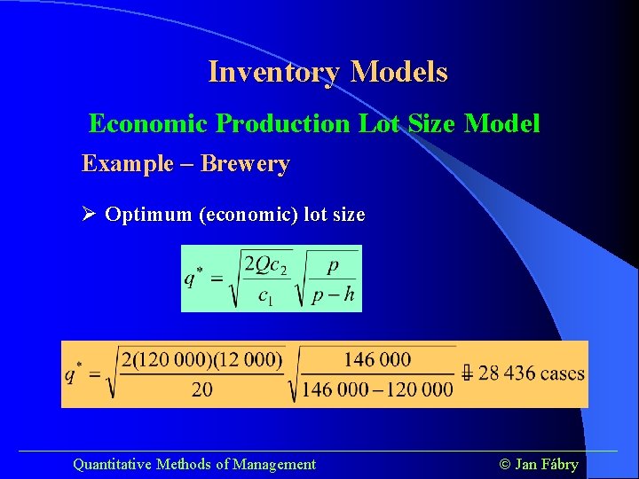 Inventory Models Economic Production Lot Size Model Example – Brewery Ø Optimum (economic) lot