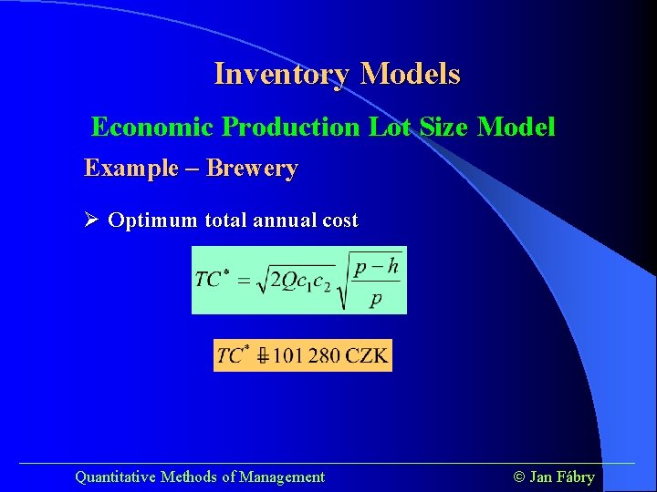 Inventory Models Economic Production Lot Size Model Example – Brewery Ø Optimum total annual