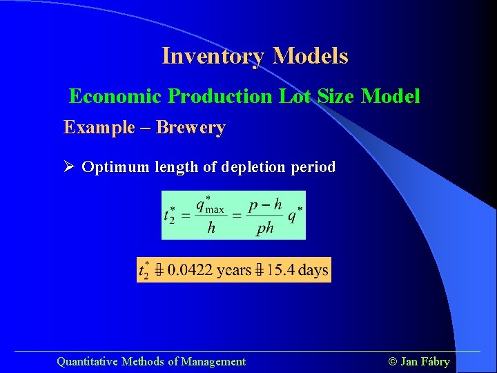 Inventory Models Economic Production Lot Size Model Example – Brewery Ø Optimum length of