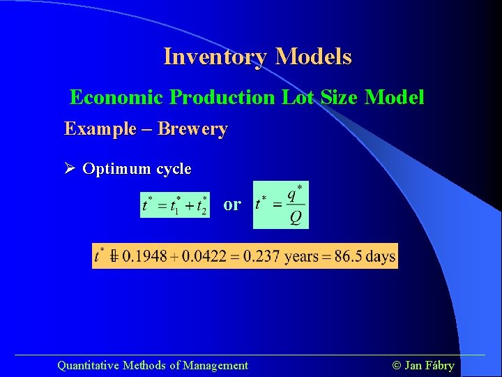 Inventory Models Economic Production Lot Size Model Example – Brewery Ø Optimum cycle or