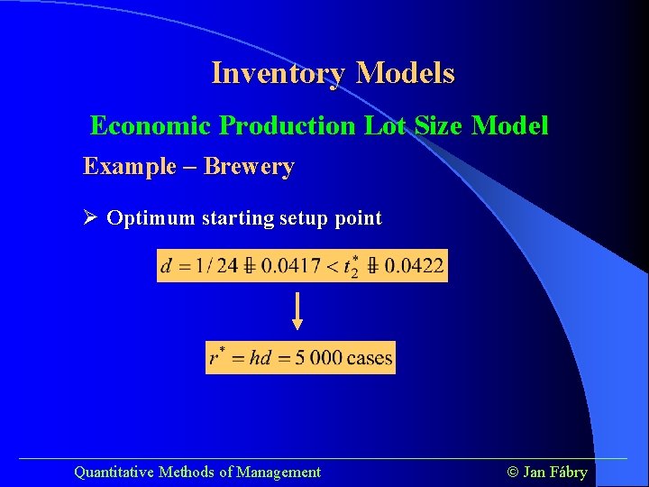 Inventory Models Economic Production Lot Size Model Example – Brewery Ø Optimum starting setup