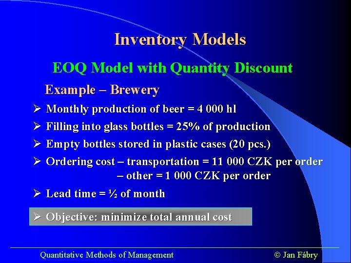 Inventory Models EOQ Model with Quantity Discount Example – Brewery Ø Monthly production of
