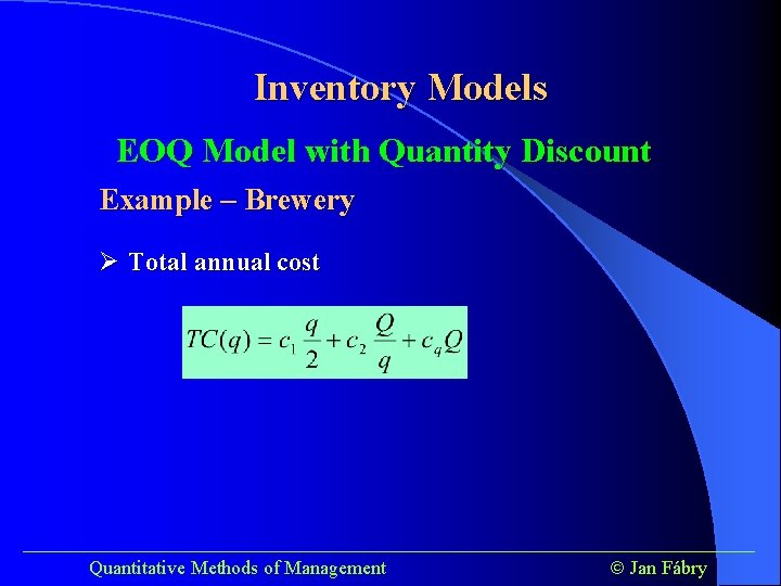 Inventory Models EOQ Model with Quantity Discount Example – Brewery Ø Total annual cost
