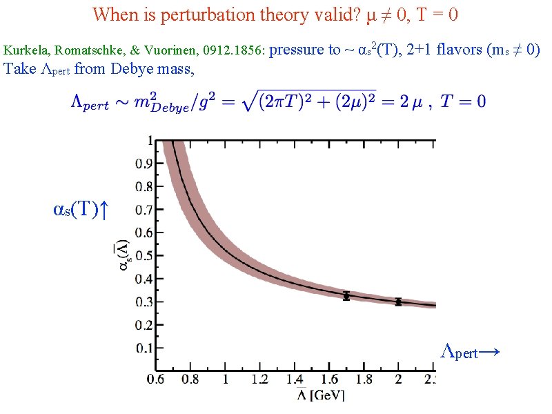 When is perturbation theory valid? μ ≠ 0, Τ = 0 Kurkela, Romatschke, &