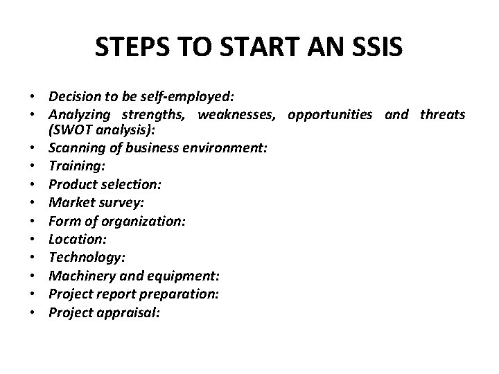 STEPS TO START AN SSIS • Decision to be self-employed: • Analyzing strengths, weaknesses,