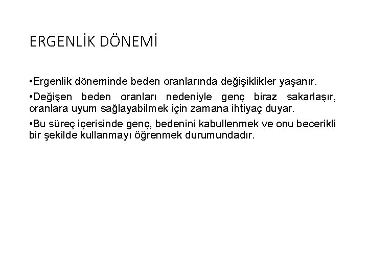 ERGENLİK DÖNEMİ • Ergenlik döneminde beden oranlarında değişiklikler yaşanır. • Değişen beden oranları nedeniyle