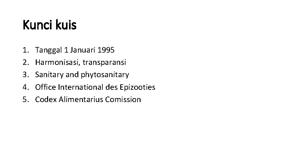 Kunci kuis 1. 2. 3. 4. 5. Tanggal 1 Januari 1995 Harmonisasi, transparansi Sanitary