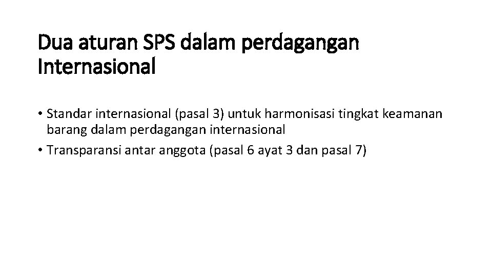 Dua aturan SPS dalam perdagangan Internasional • Standar internasional (pasal 3) untuk harmonisasi tingkat