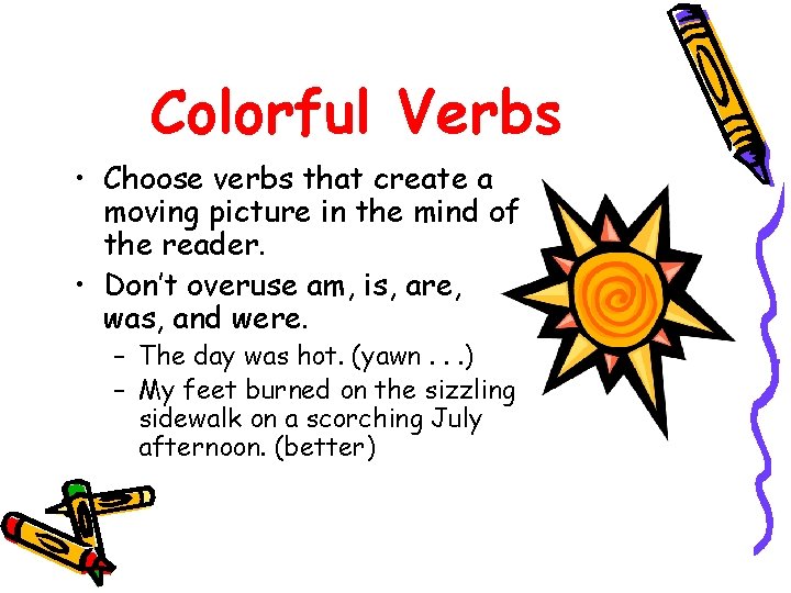 Colorful Verbs • Choose verbs that create a moving picture in the mind of