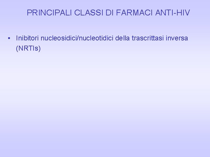 PRINCIPALI CLASSI DI FARMACI ANTI-HIV • Inibitori nucleosidici/nucleotidici della trascrittasi inversa (NRTIs) 
