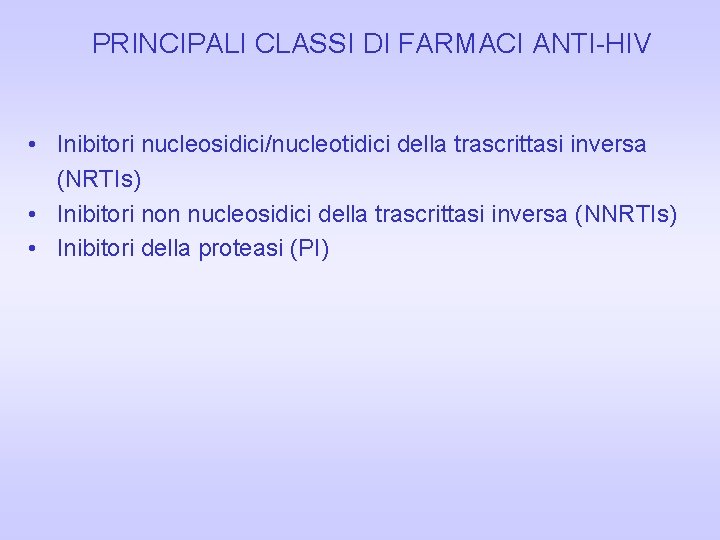 PRINCIPALI CLASSI DI FARMACI ANTI-HIV • Inibitori nucleosidici/nucleotidici della trascrittasi inversa (NRTIs) • Inibitori