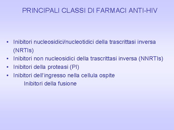 PRINCIPALI CLASSI DI FARMACI ANTI-HIV • Inibitori nucleosidici/nucleotidici della trascrittasi inversa (NRTIs) • Inibitori