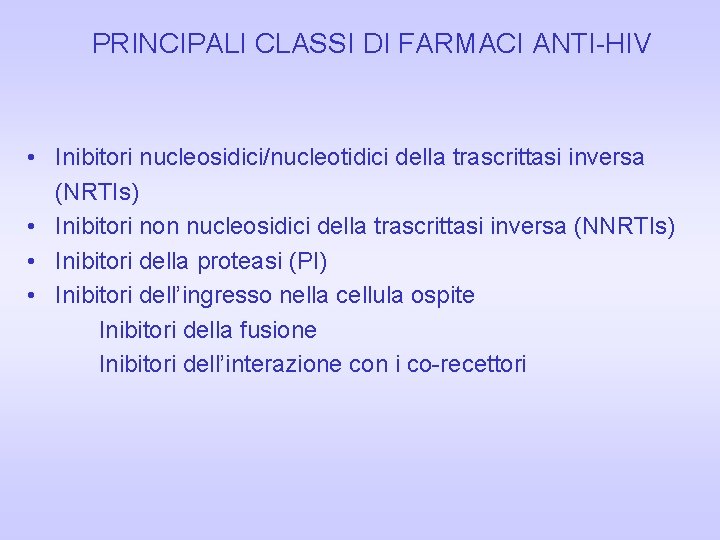 PRINCIPALI CLASSI DI FARMACI ANTI-HIV • Inibitori nucleosidici/nucleotidici della trascrittasi inversa (NRTIs) • Inibitori