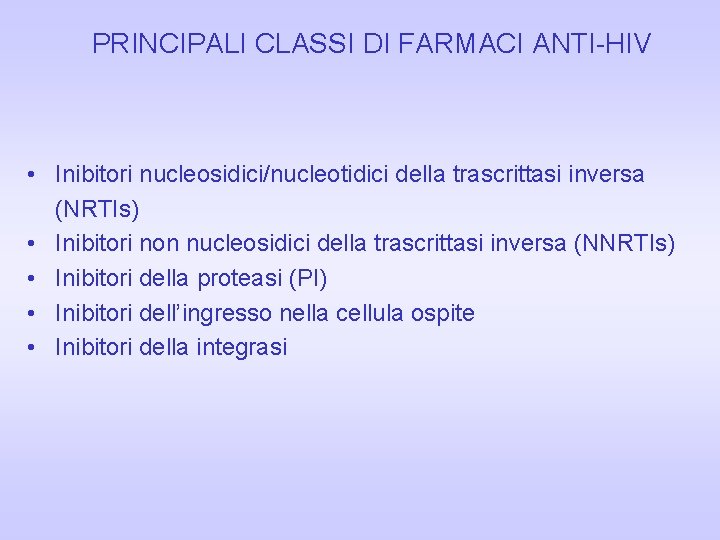 PRINCIPALI CLASSI DI FARMACI ANTI-HIV • Inibitori nucleosidici/nucleotidici della trascrittasi inversa (NRTIs) • Inibitori