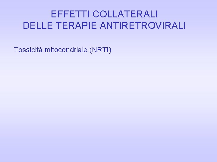 EFFETTI COLLATERALI DELLE TERAPIE ANTIRETROVIRALI Tossicità mitocondriale (NRTI) 