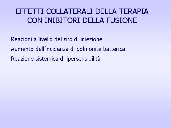 EFFETTI COLLATERALI DELLA TERAPIA CON INIBITORI DELLA FUSIONE Reazioni a livello del sito di