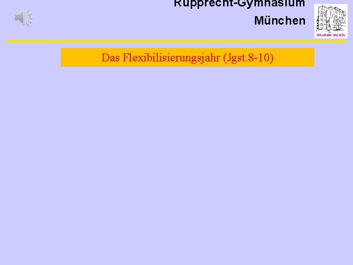 Rupprecht-Gymnasium München Das Flexibilisierungsjahr (Jgst. 8 -10) 