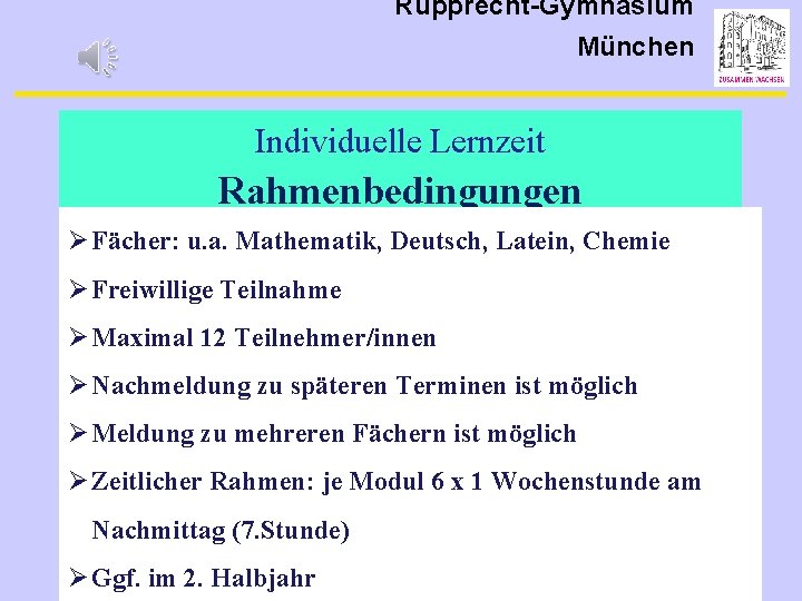 Rupprecht-Gymnasium München Individuelle Lernzeit Rahmenbedingungen Ø Fächer: u. a. Mathematik, Deutsch, Latein, Chemie Ø