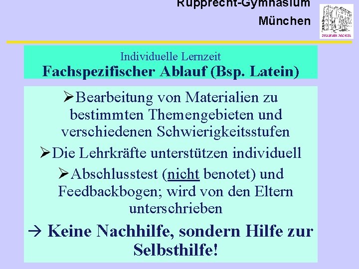 Rupprecht-Gymnasium München Individuelle Lernzeit Fachspezifischer Ablauf (Bsp. Latein) ØBearbeitung von Materialien zu bestimmten Themengebieten