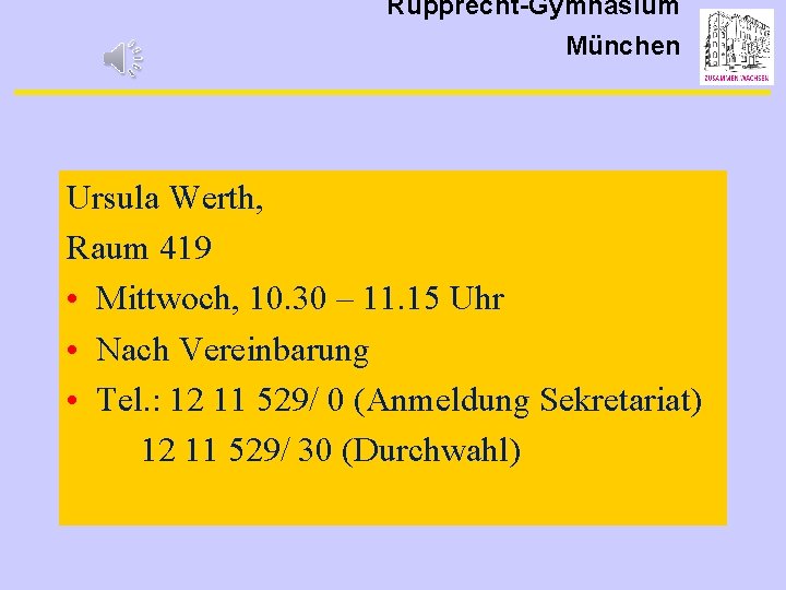 Rupprecht-Gymnasium München Ursula Werth, Raum 419 • Mittwoch, 10. 30 – 11. 15 Uhr