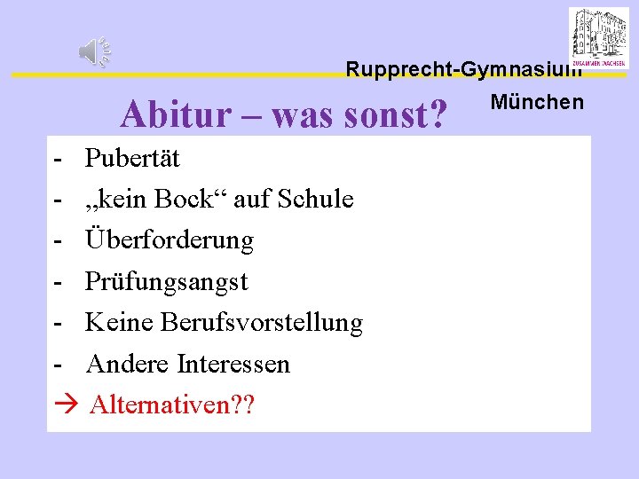 Rupprecht-Gymnasium Abitur – was sonst? - Pubertät - „kein Bock“ auf Schule - Überforderung