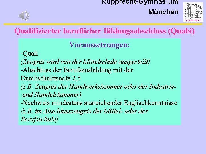 Rupprecht-Gymnasium München Qualifizierter beruflicher Bildungsabschluss (Quabi) Voraussetzungen: -Quali (Zeugnis wird von der Mittelschule ausgestellt)