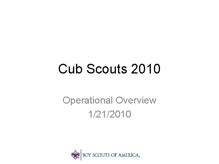 Cub Scouts 2010 Operational Overview 1/21/2010 