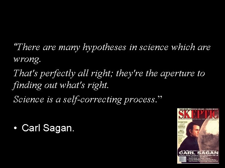 “There are many hypotheses in science which are wrong. That's perfectly all right; they're “There are many hypotheses in science which are wrong. That's perfectly all right; they're