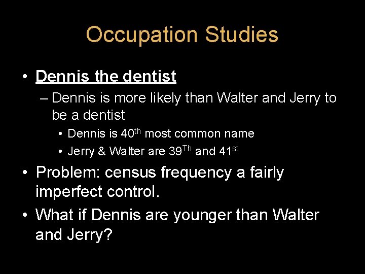 Occupation Studies • Dennis the dentist – Dennis is more likely than Walter and Occupation Studies • Dennis the dentist – Dennis is more likely than Walter and