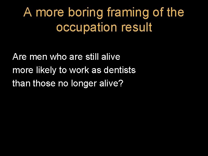 A more boring framing of the occupation result Are men who are still alive A more boring framing of the occupation result Are men who are still alive