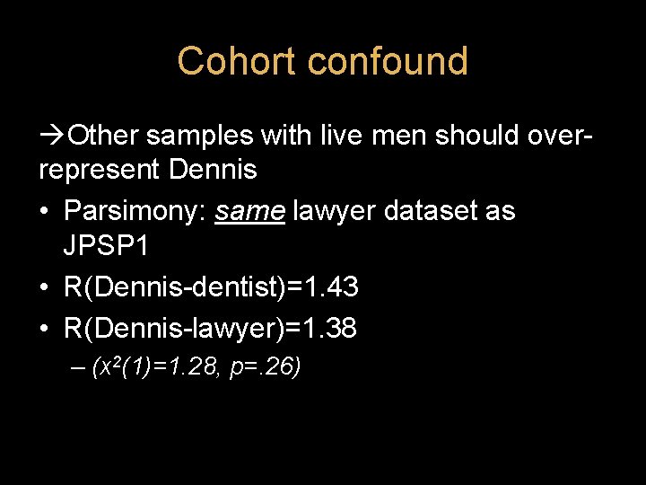 Cohort confound Other samples with live men should overrepresent Dennis • Parsimony: same lawyer Cohort confound Other samples with live men should overrepresent Dennis • Parsimony: same lawyer
