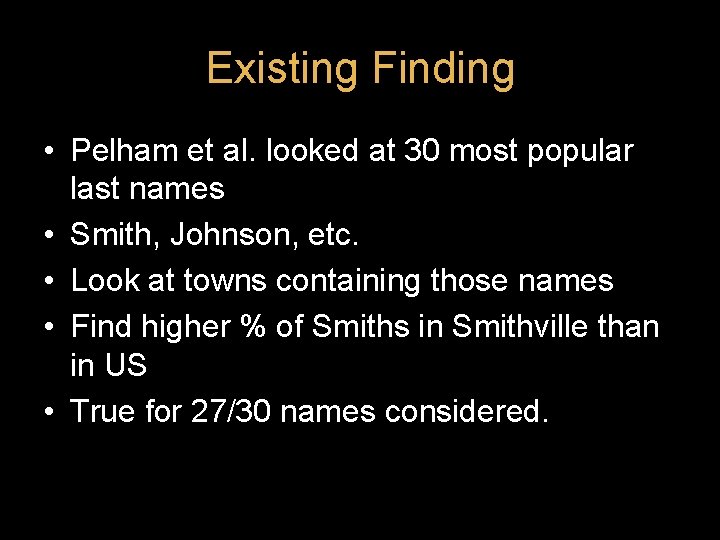 Existing Finding • Pelham et al. looked at 30 most popular last names • Existing Finding • Pelham et al. looked at 30 most popular last names •