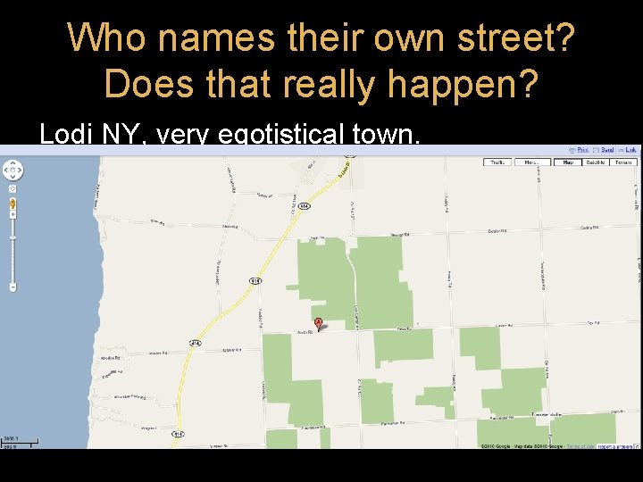 Who names their own street? Does that really happen? Lodi NY, very egotistical town. Who names their own street? Does that really happen? Lodi NY, very egotistical town.