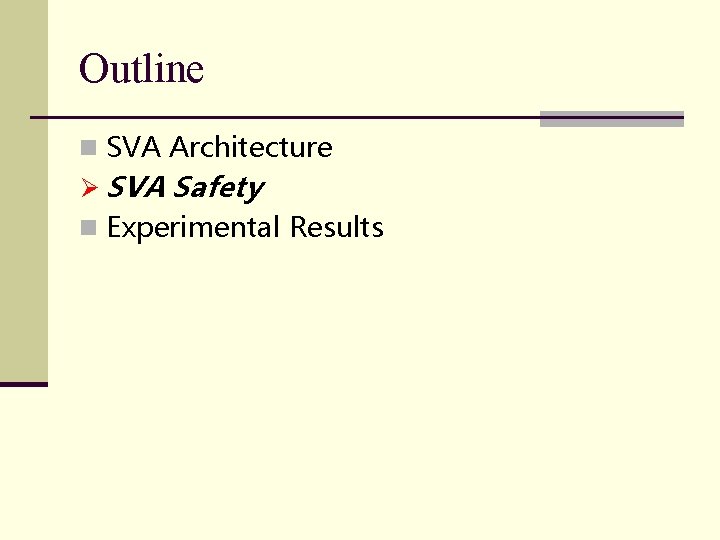 Outline n SVA Architecture Ø SVA Safety n Experimental Results Outline n SVA Architecture Ø SVA Safety n Experimental Results