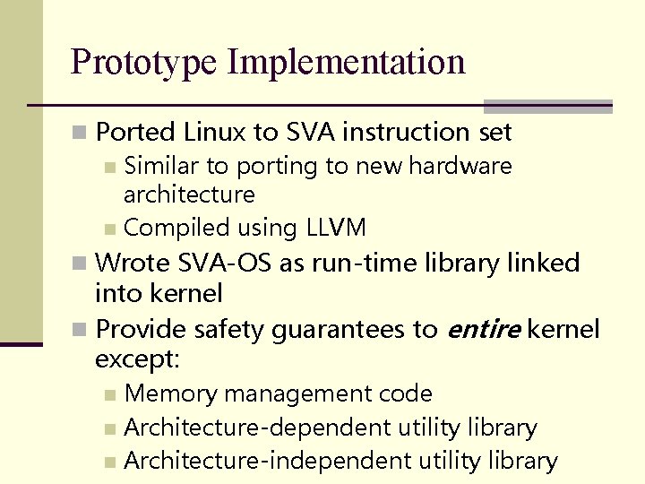 Prototype Implementation n Ported Linux to SVA instruction set n Similar to porting to Prototype Implementation n Ported Linux to SVA instruction set n Similar to porting to