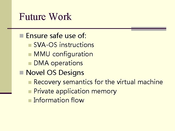Future Work n Ensure safe use of: n SVA-OS instructions n MMU configuration n Future Work n Ensure safe use of: n SVA-OS instructions n MMU configuration n
