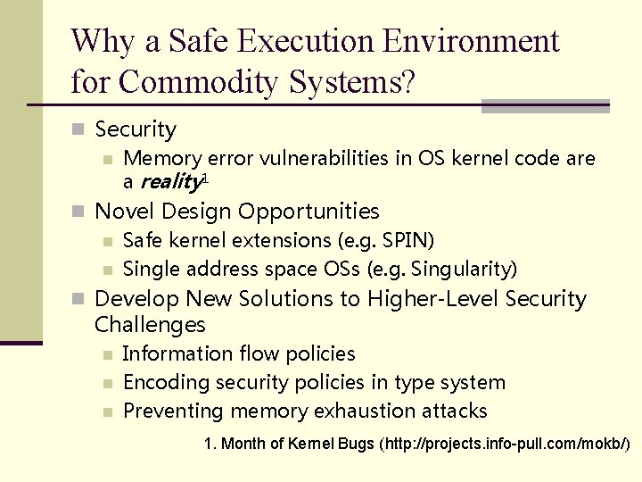 Why a Safe Execution Environment for Commodity Systems? n Security n Memory error vulnerabilities Why a Safe Execution Environment for Commodity Systems? n Security n Memory error vulnerabilities