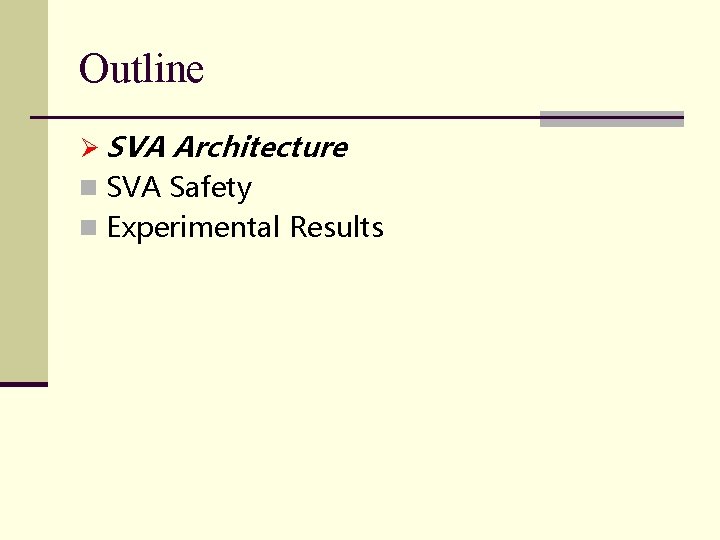 Outline Ø SVA Architecture n SVA Safety n Experimental Results Outline Ø SVA Architecture n SVA Safety n Experimental Results