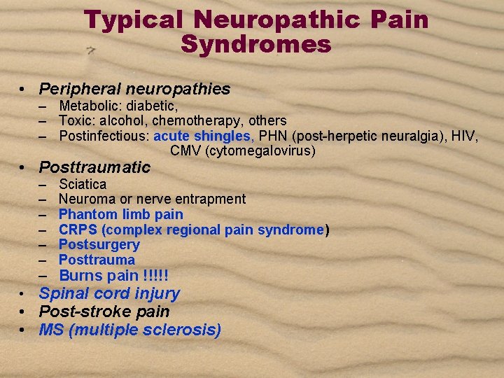 Typical Neuropathic Pain Syndromes • Peripheral neuropathies – Metabolic: diabetic, – Toxic: alcohol, chemotherapy,